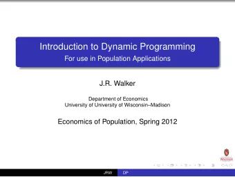 Introduction to Dynamic Programming  For use in Population Applications  J.R. Walker  Department of