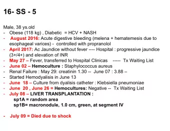 16- SS - 5  Male, 38 ys.old  -  Obese (118 kg) , Diabetic = HCV + NASH  - August 2016: Acute