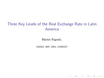 Three Key Levels of the Real Exchange Rate in Latin  America  Martn Rapetti,  CEDES, IIEP, UBA,