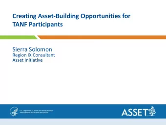 Creating Asset-Building Opportunities for  TANF Participants  Sierra Solomon  Region IX Consultant