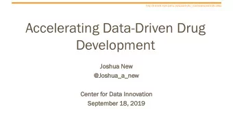 Accelerating Data-Driven Drug  Development  Joshua  a New  @Jo  Joshua_a  _a_ne  _new  Center for