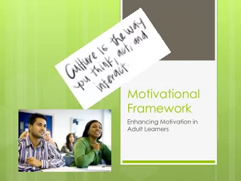Motivational  Framework  Enhancing Motivation in  Adult Learners  Andragogy: Theory of Adult