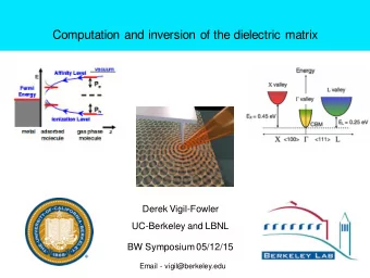 Computation and inversion of the dielectric matrix  Derek Vigil-Fowler  UC-Berkeley and LBNL  BW