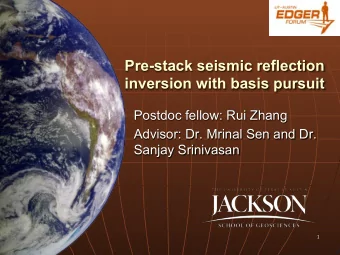 Pre-stack seismic reflection  inversion with basis pursuit  Postdoc fellow: Rui Zhang  Advisor: Dr.