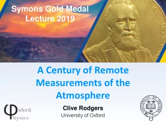 A Century of Remote  Measurements of the  Atmosphere  Clive Rodgers  University of Oxford  George