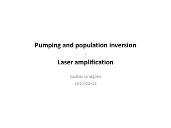 Pumping and population inversion  -  Laser amplification  Gustav Lindgren  2015-02-12  Contents