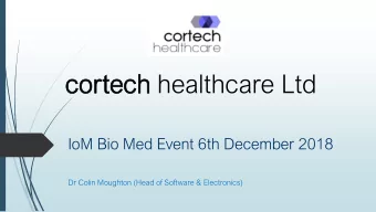 co  cortech  ech healthcare Ltd  IoM Bio Med Event 6th December 2018  Dr Colin Moughton (Head of