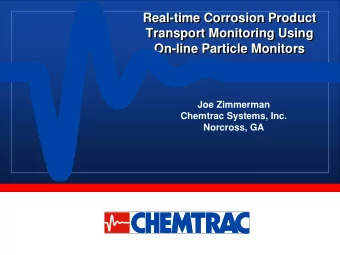 Real-time Corrosion Product  Transport Monitoring Using  On-line Particle Monitors  Joe Zimmerman
