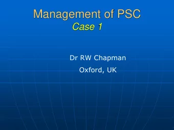 Management of PSC  Case 1  Dr RW Chapman  Oxford, UK  Management of PSC  Case 1 Mrs A.O.  45 yr