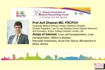 Prof Anil Dhawan MD, FRCPCH  Corporate Medical Director Variety Childrens Hospital  Director