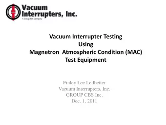 Vacuum Interrupter Testing  Using  Magnetron  Atmospheric Condition (MAC)  Test Equipment  Finley