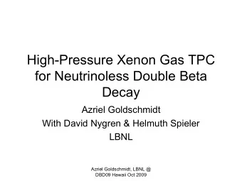 High-Pressure Xenon Gas TPC  for Neutrinoless Double Beta  Decay  Azriel Goldschmidt  With David