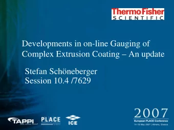 Developments in on-line Gauging of  Complex Extrusion Coating  An update  Stefan Schneberger