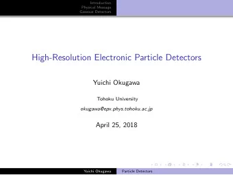 High-Resolution Electronic Particle Detectors  Yuichi Okugawa  Tohoku University