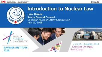 ntroduction to Nuclear Law  I  Lisa Thiele Senior General Counsel,  Canadian Nuclear Safety