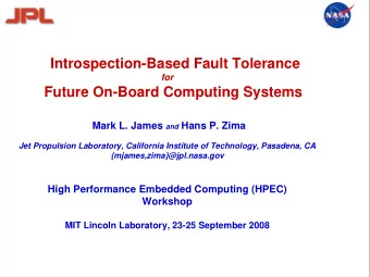 Introspection-Based Fault Tolerance  for  Future On-Board Computing Systems Mark L. James and Hans
