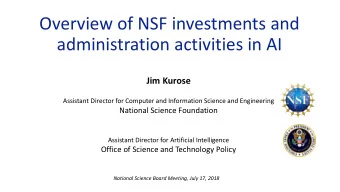 Overview of NSF investments and  administration activities in AI  Jim Kurose  Assistant Director