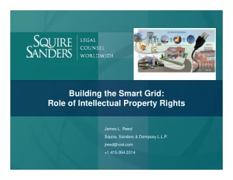 Building the Smart Grid:  Role of Intellectual Property Rights  James L. Reed  Squire, Sanders