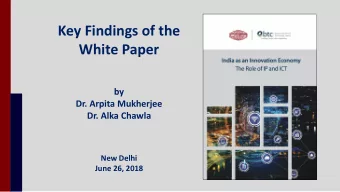Key Findings of the  White Paper  by  Dr. Arpita Mukherjee  Dr. Alka Chawla  New Delhi  June 26,