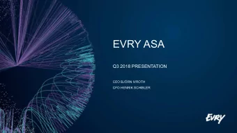 EVRY ASA  Q3 2018 PRESENTATION  CEO BJRN IVROTH  CFO HENRIK SCHIBLER  1  Agenda  Group highlights