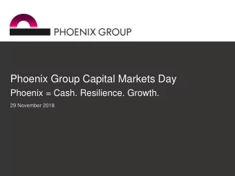 Phoenix Group Capital Markets Day  Phoenix = Cash. Resilience. Growth.  29 November 2018  1