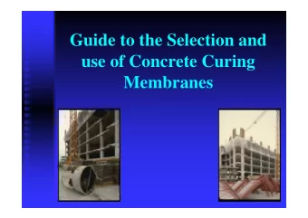 Guide to the Selection and  use of Concrete Curing  Membranes  Concrete Curing  One of the most