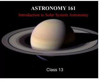 ASTRONOMY 161  Introduction to Solar System Astronomy  Class 13  Origin of the Solar System
