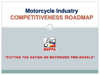 Motorcycle Industry  COMPETITIVENESS ROADMAP PUTTING THE NATION ON MOTORIZED TWO - WHEELS