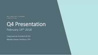 Q4 Presentation February 14 th 2018  Craig Jasienski, President &amp; CEO  Rebekka Glasser