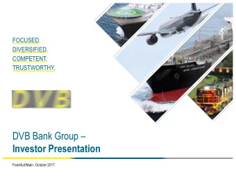 DVB Bank Group   Investor Presentation  Frankfurt/Main, October 2017  Disclaimer  This