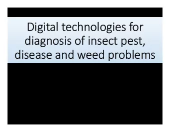 Digital technologies for  diagnosis of insect pest,  disease and weed problems Geoff Norton 1 ,