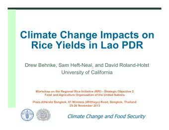 Climate Change Impacts on  Rice Yields in Lao PDR  Drew Behnke, Sam Heft-Neal, and David