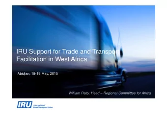 IRU Support for Trade and Transport  Facilitation in West Africa  Abidjan, 18-19 May, 2015  William