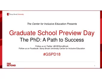 Graduate School Preview Day  The PhD: A Path to Success    Follow us on Twitter: @CIEStonyBrook