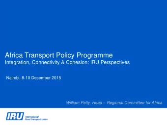 Africa Transport Policy Programme  Integration, Connectivity &amp; Cohesion: IRU Perspectives
