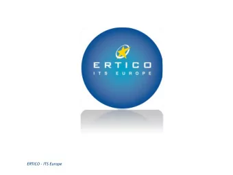 1  ERTICO - ITS Europe  Our Mission  Bringing intelligence into mobility by  Promoting and