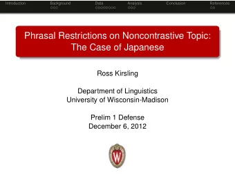 Phrasal Restrictions on Noncontrastive Topic:  The Case of Japanese  Ross Kirsling  Department of
