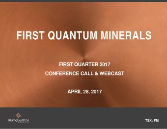 FIRST QUANTUM MINERALS  FIRST QUARTER 2017  CONFERENCE CALL &amp; WEBCAST  APRIL 28, 2017  TSX: FM