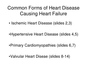 Common Forms of Heart Disease  Causing Heart Failure   Ischemic Heart Disease (slides 2,3)