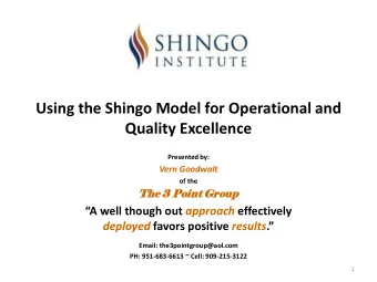 Using the Shingo Model for Operational and  Quality Excellence  Presented by:  Vern Goodwalt  of