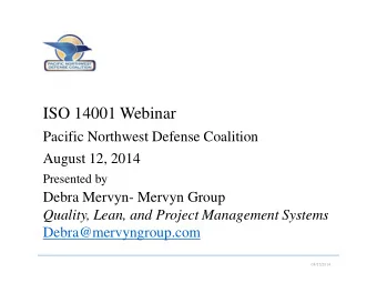 ISO 14001 Webinar  Pacific Northwest Defense Coalition  August 12, 2014  Presented by  Debra