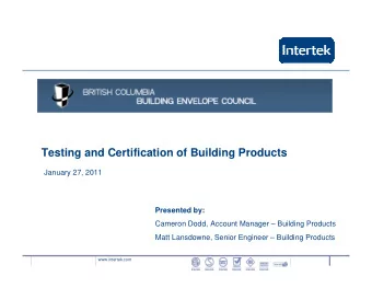 Testing and Certification of Building Products  January 27, 2011  Presented by:  Cameron Dodd,