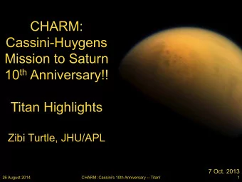 CHARM:  Cassini-Huygens  Mission to Saturn 10 th Anniversary!! Titan Highlights Zibi Turtle,