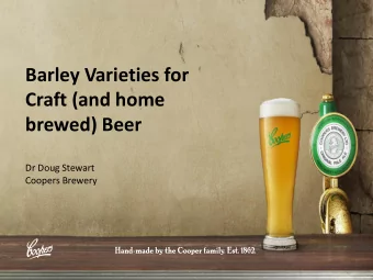 Barley Varieties for  Craft (and home  brewed) Beer  Dr Doug Stewart  Coopers Brewery  Introduction
