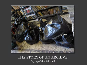 THE STORY OF AN ARCHIVE  Zeynep Cebeci Suvari  7 years ago, the  tiny space I was  allocated to