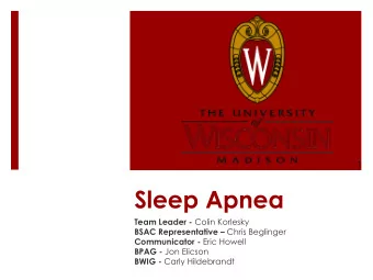 Sleep Apnea Team Leader - Colin Korlesky BSAC Representative  Chris Beglinger Communicator -