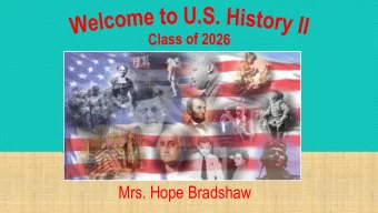 Mrs. Hope Bradshaw Welcome to your first day of U.S. History II !   Wha  hat  t do  do I do w  I