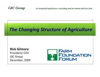 The Changing Structure of Agriculture Rick Gilmore President/ CEO GIC Group December, 2009 Industry