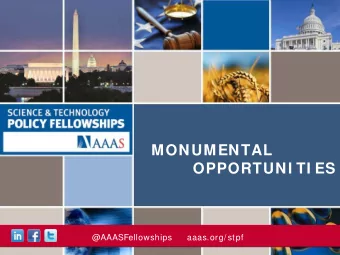 MONUMENTAL  OPPORTUNI TI ES  @AAASFellowships     aaas.org/ stpf  Enhancing Public Policy