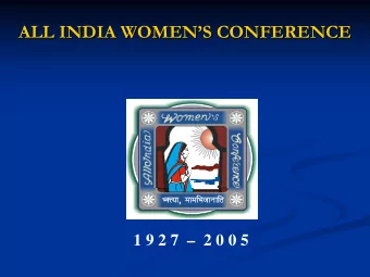 ALL INDIA WOMENS CONFERENCE  ALL INDIA WOMENS CONFERENCE  1 9 2 7   2 0 0 5  Founded in